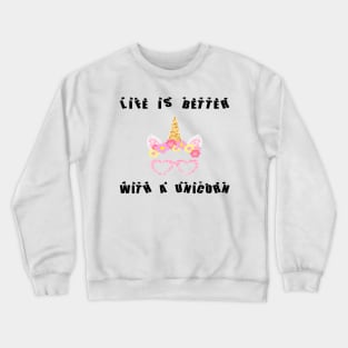 Life is better with a unicorn Funy Crewneck Sweatshirt